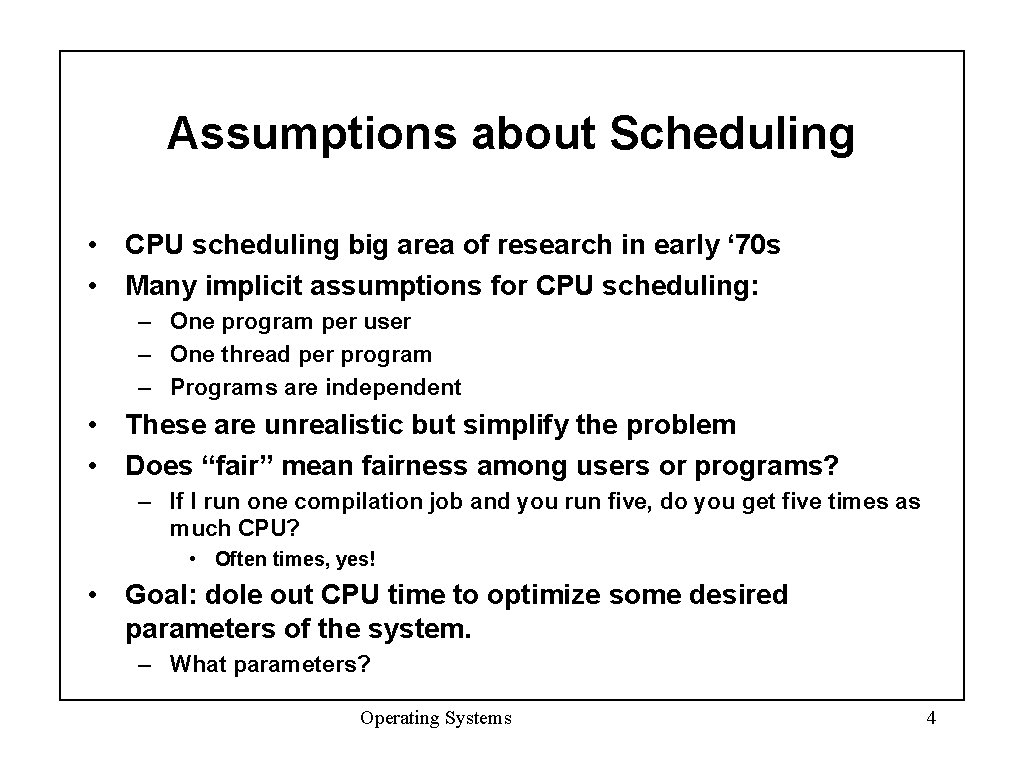 Assumptions about Scheduling • CPU scheduling big area of research in early ‘ 70