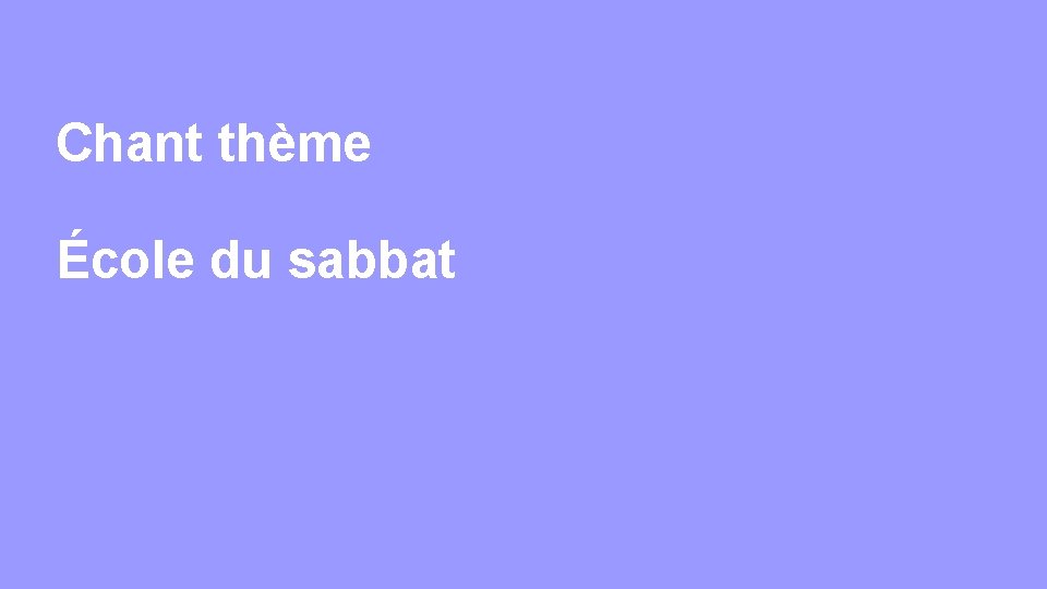 Chant thème École du sabbat 