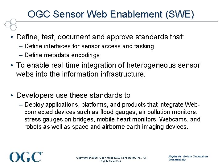 OGC Sensor Web Enablement (SWE) • Define, test, document and approve standards that: –