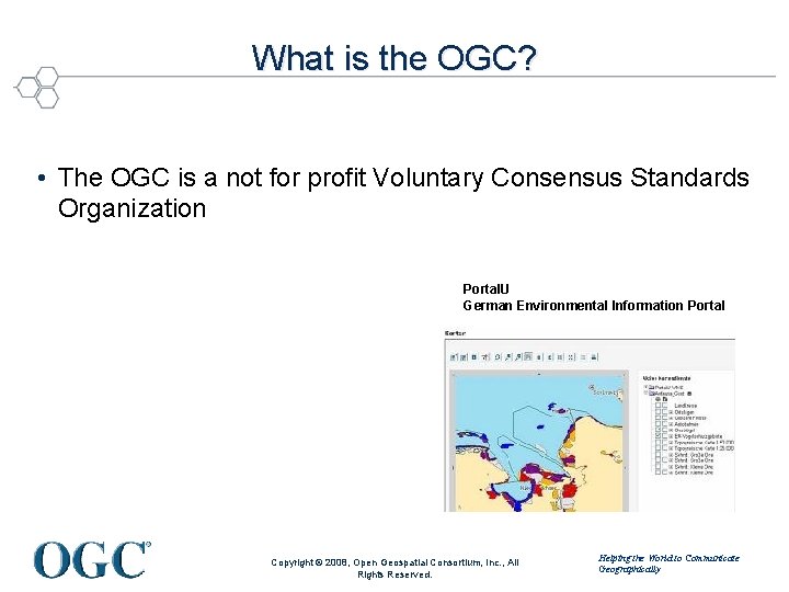 What is the OGC? • The OGC is a not for profit Voluntary Consensus