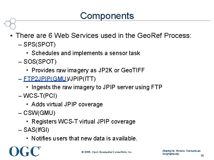 Components • There are 6 Web Services used in the Geo. Ref Process: –