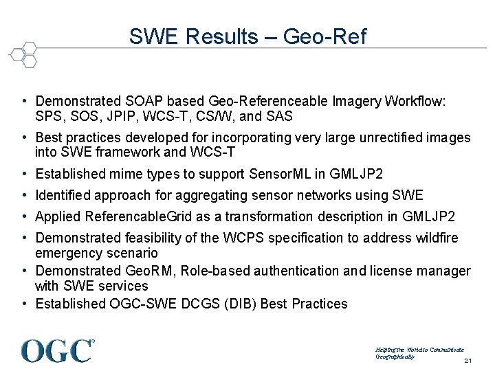 SWE Results – Geo-Ref • Demonstrated SOAP based Geo-Referenceable Imagery Workflow: SPS, SOS, JPIP,