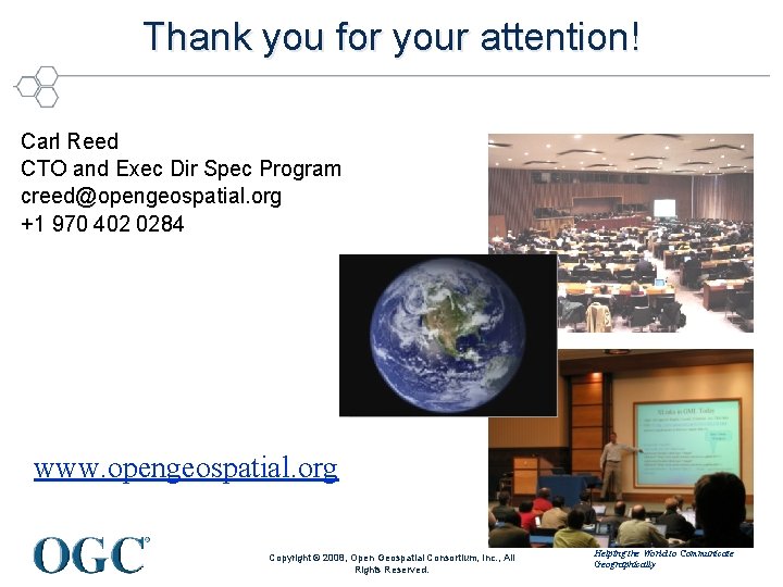 Thank you for your attention! Carl Reed CTO and Exec Dir Spec Program creed@opengeospatial.