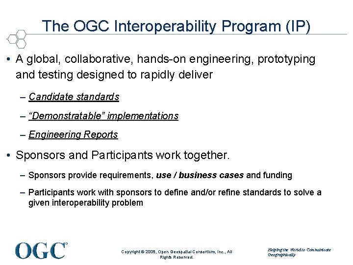 The OGC Interoperability Program (IP) • A global, collaborative, hands-on engineering, prototyping and testing