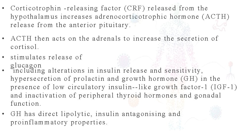  • Corticotrophin releasing factor (CRF) released from the hypothalamus increases adrenocorticotrophic hormone (ACTH)