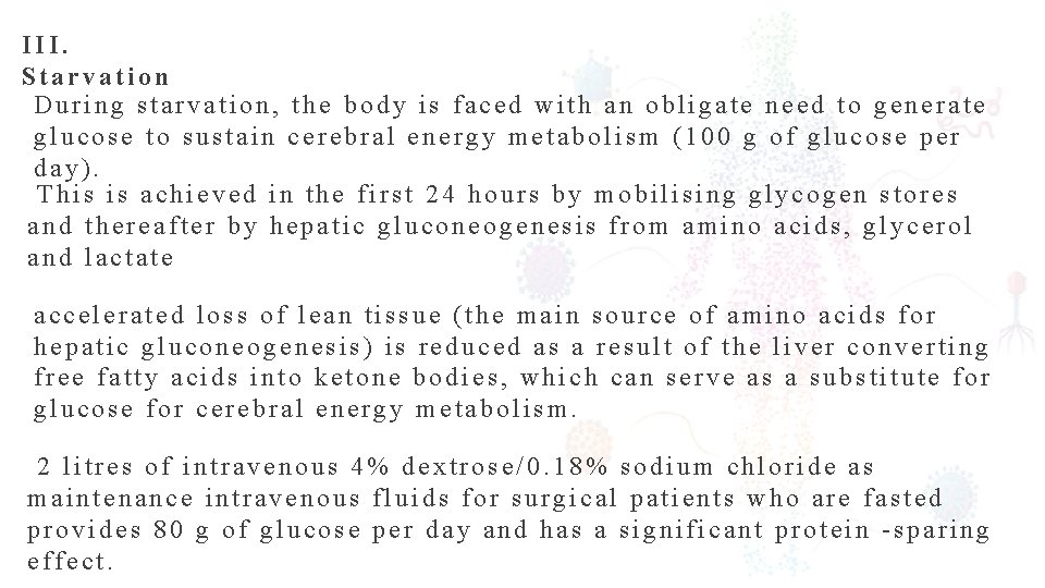 III. Starvation During starvation, the body is faced with an obligate need to generate