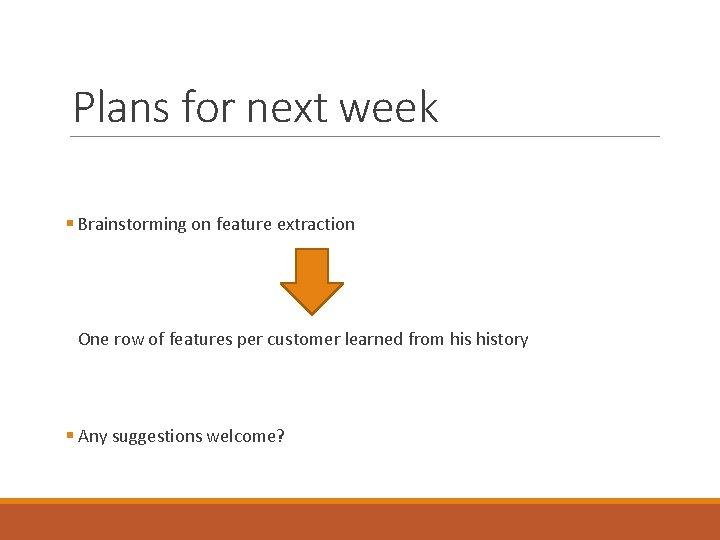 Plans for next week § Brainstorming on feature extraction One row of features per