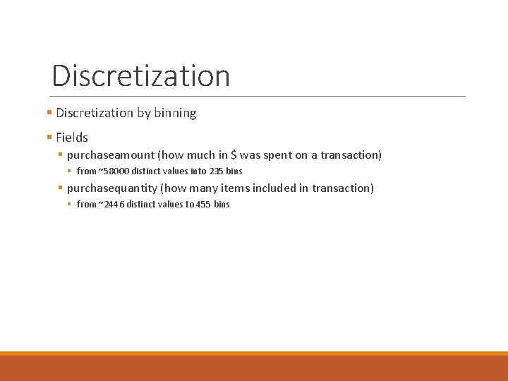 Discretization § Discretization by binning § Fields § purchaseamount (how much in $ was