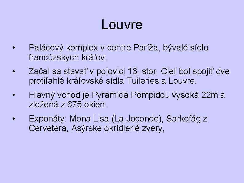 Louvre • Palácový komplex v centre Paríža, bývalé sídlo francúzskych kráľov. • Začal sa