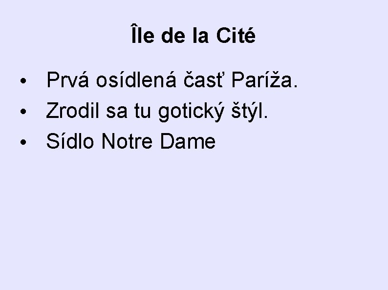 Île de la Cité • Prvá osídlená časť Paríža. • Zrodil sa tu gotický