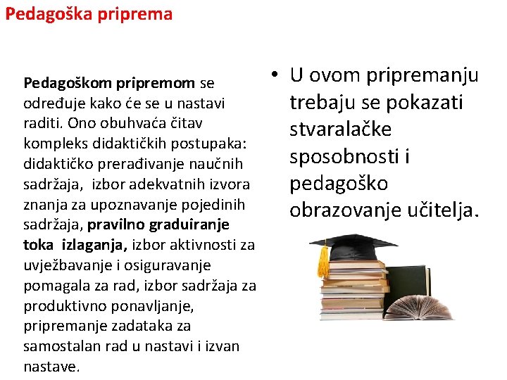 Pedagoška priprema Pedagoškom pripremom se određuje kako će se u nastavi raditi. Ono obuhvaća