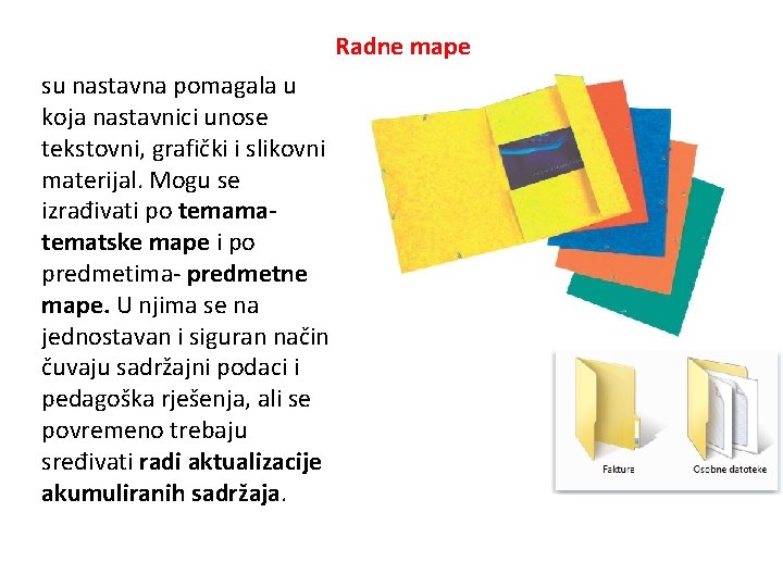 Radne mape su nastavna pomagala u koja nastavnici unose tekstovni, grafički i slikovni materijal.