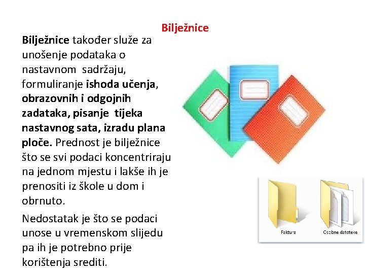 Bilježnice također služe za unošenje podataka o nastavnom sadržaju, formuliranje ishoda učenja, obrazovnih i