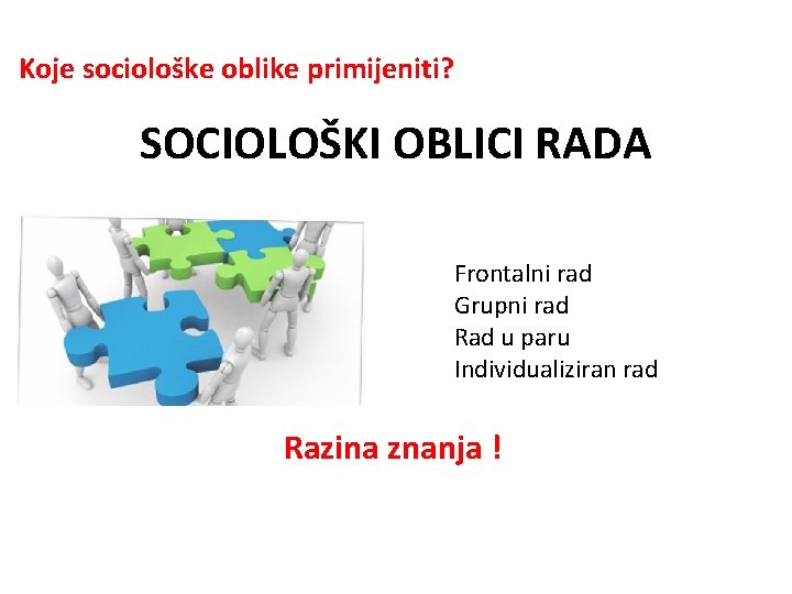 Koje sociološke oblike primijeniti? SOCIOLOŠKI OBLICI RADA Frontalni rad Grupni rad Rad u paru