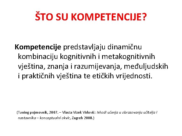 ŠTO SU KOMPETENCIJE? Kompetencije predstavljaju dinamičnu kombinaciju kognitivnih i metakognitivnih vještina, znanja i razumijevanja,