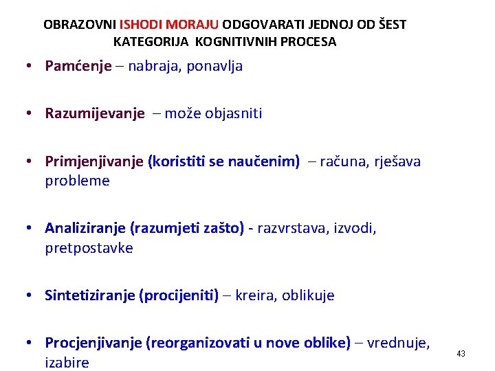 OBRAZOVNI ISHODI MORAJU ODGOVARATI JEDNOJ OD ŠEST KATEGORIJA KOGNITIVNIH PROCESA • Pamćenje – nabraja,