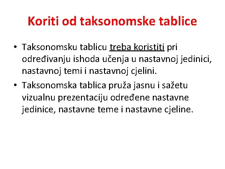 Koriti od taksonomske tablice • Taksonomsku tablicu treba koristiti pri određivanju ishoda učenja u