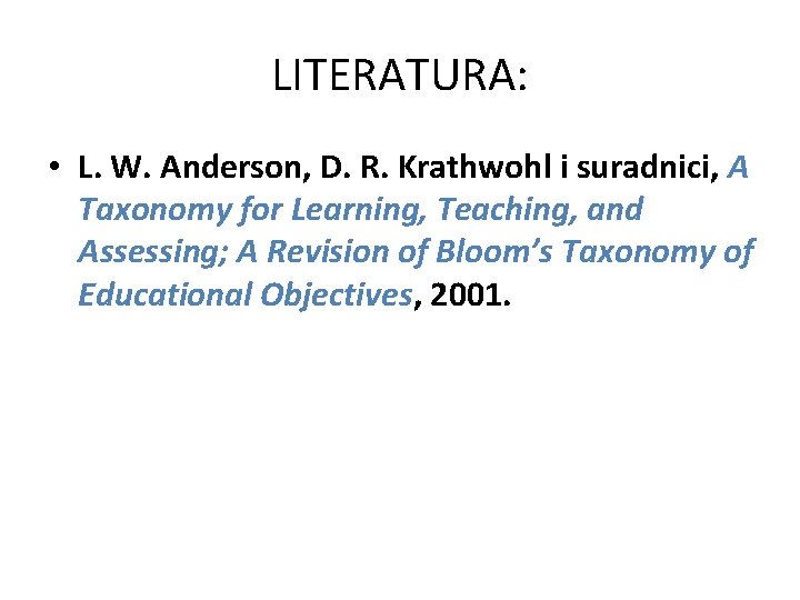 LITERATURA: • L. W. Anderson, D. R. Krathwohl i suradnici, A Taxonomy for Learning,