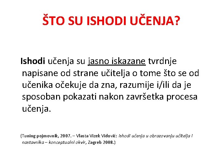 ŠTO SU ISHODI UČENJA? Ishodi učenja su jasno iskazane tvrdnje napisane od strane učitelja