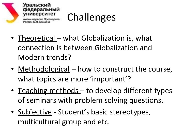 Challenges • Theoretical – what Globalization is, what connection is between Globalization and Modern