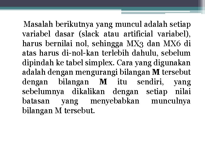 Masalah berikutnya yang muncul adalah setiap variabel dasar (slack atau artificial variabel), harus bernilai