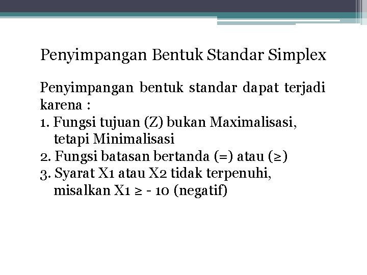 Penyimpangan Bentuk Standar Simplex Penyimpangan bentuk standar dapat terjadi karena : 1. Fungsi tujuan
