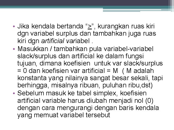  • Jika kendala bertanda “>”, kurangkan ruas kiri dgn variabel surplus dan tambahkan