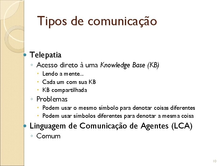 Tipos de comunicação Telepatia ◦ Acesso direto à uma Knowledge Base (KB) Lendo a