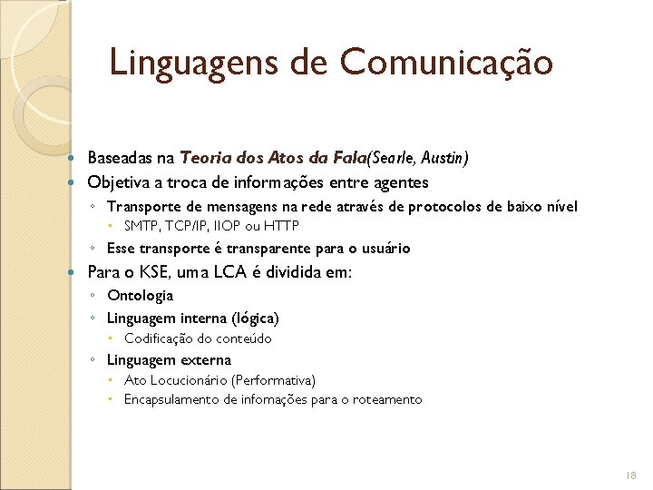Linguagens de Comunicação Baseadas na Teoria dos Atos da Fala(Searle, Austin) Objetiva a troca