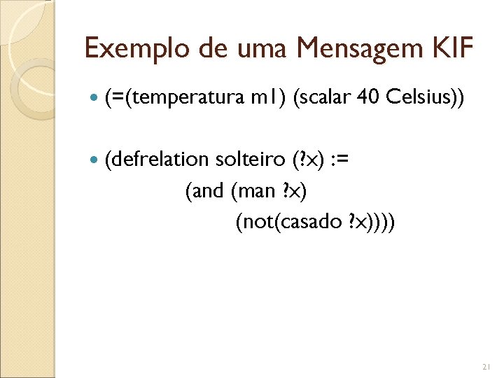 Exemplo de uma Mensagem KIF (=(temperatura m 1) (scalar 40 Celsius)) (defrelation solteiro (?