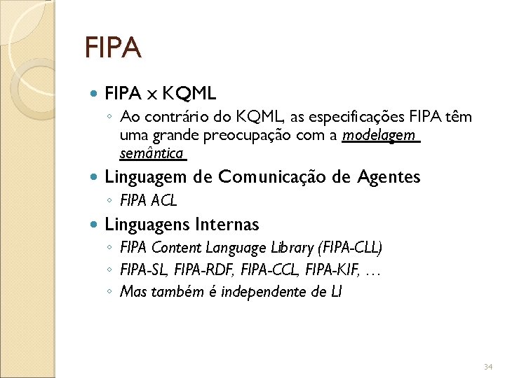 FIPA x KQML ◦ Ao contrário do KQML, as especificações FIPA têm uma grande