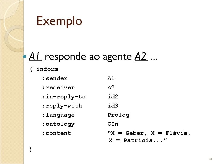 Exemplo A 1 responde ao agente A 2. . . ( inform : sender