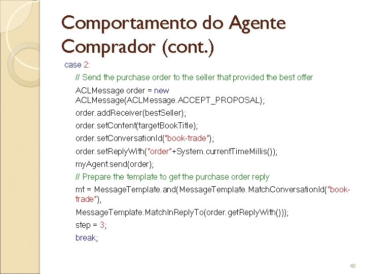 Comportamento do Agente Comprador (cont. ) case 2: // Send the purchase order to