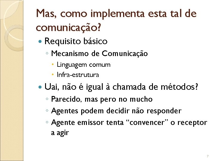 Mas, como implementa esta tal de comunicação? Requisito básico ◦ Mecanismo de Comunicação Linguagem