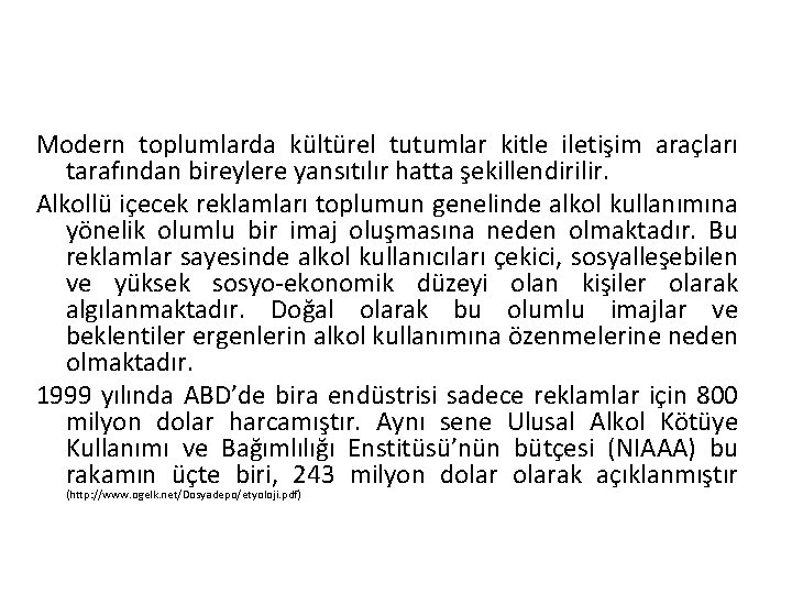 Modern toplumlarda kültürel tutumlar kitle iletişim araçları tarafından bireylere yansıtılır hatta şekillendirilir. Alkollü içecek