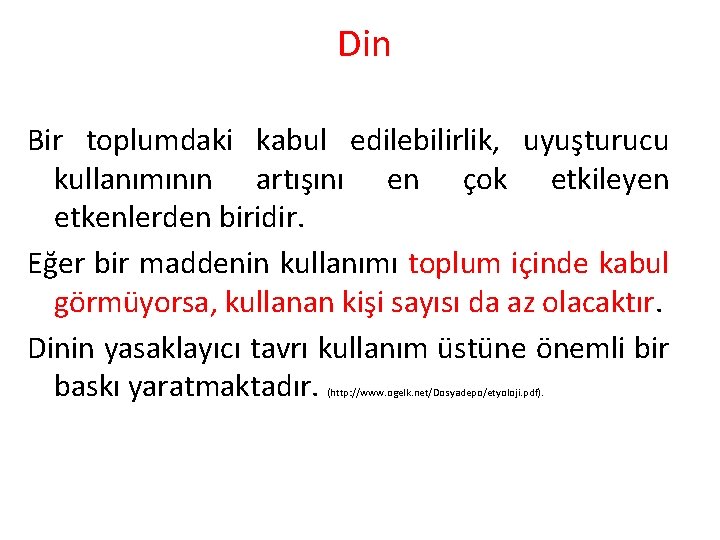 Din Bir toplumdaki kabul edilebilirlik, uyuşturucu kullanımının artışını en çok etkileyen etkenlerden biridir. Eğer