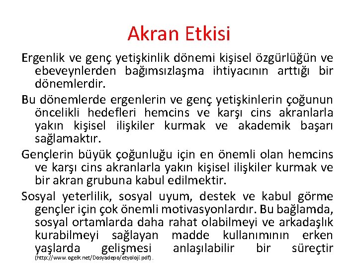 Akran Etkisi Ergenlik ve genç yetişkinlik dönemi kişisel özgürlüğün ve ebeveynlerden bağımsızlaşma ihtiyacının arttığı