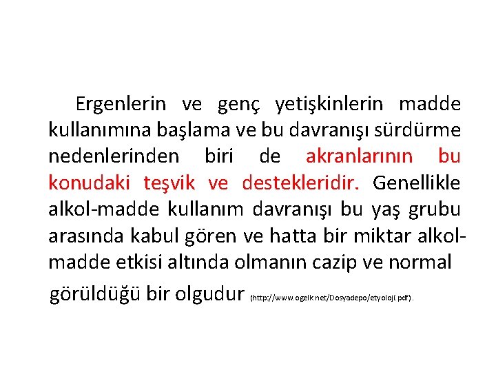 Ergenlerin ve genç yetişkinlerin madde kullanımına başlama ve bu davranışı sürdürme nedenlerinden biri de