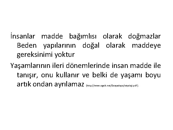 İnsanlar madde bağımlısı olarak doğmazlar Beden yapılarının doğal olarak maddeye gereksinimi yoktur Yaşamlarının ileri