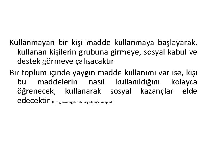 Kullanmayan bir kişi madde kullanmaya başlayarak, kullanan kişilerin grubuna girmeye, sosyal kabul ve destek