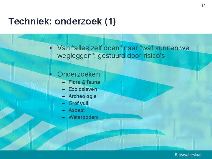10 Techniek: onderzoek (1) • Van “alles zelf doen” naar “wat kunnen we wegleggen”: