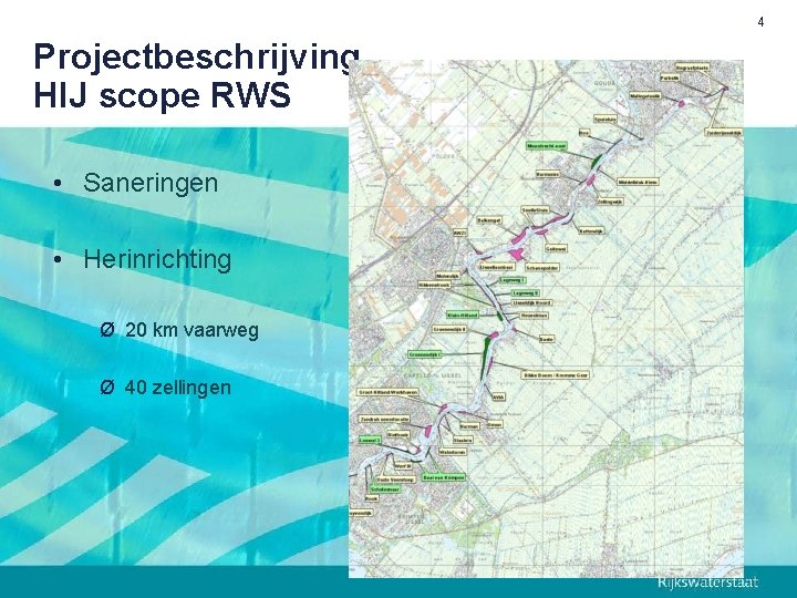 4 Projectbeschrijving HIJ scope RWS • Saneringen • Herinrichting Ø 20 km vaarweg Ø