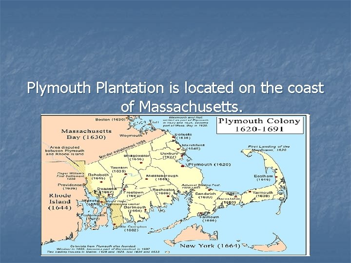 Plymouth Plantation is located on the coast of Massachusetts. 