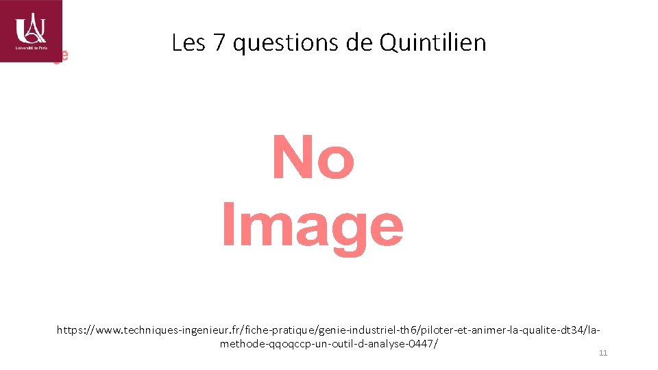 Les 7 questions de Quintilien https: //www. techniques-ingenieur. fr/fiche-pratique/genie-industriel-th 6/piloter-et-animer-la-qualite-dt 34/lamethode-qqoqccp-un-outil-d-analyse-0447/ 11 