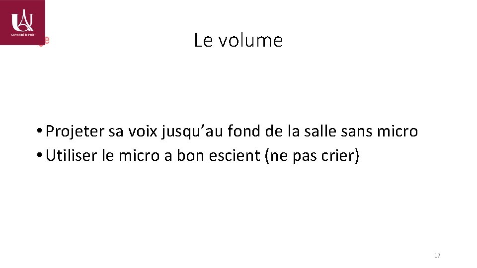 Le volume • Projeter sa voix jusqu’au fond de la salle sans micro •