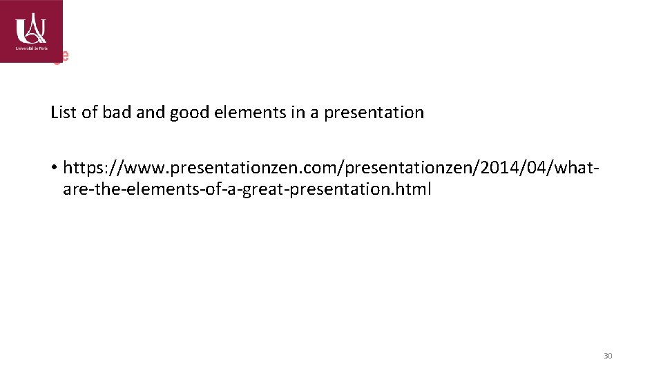 List of bad and good elements in a presentation • https: //www. presentationzen. com/presentationzen/2014/04/whatare-the-elements-of-a-great-presentation.