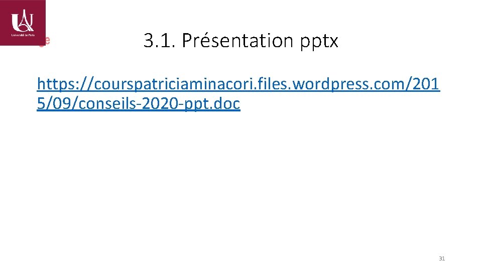 3. 1. Présentation pptx https: //courspatriciaminacori. files. wordpress. com/201 5/09/conseils-2020 -ppt. doc 31 