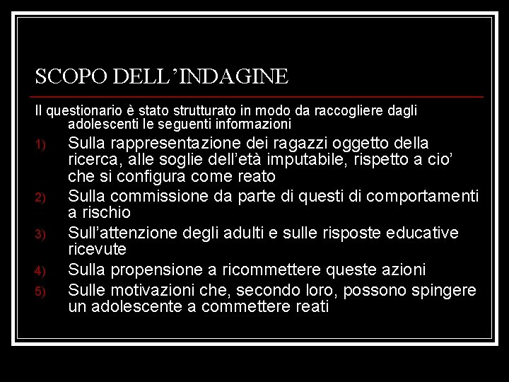 SCOPO DELL’INDAGINE Il questionario è stato strutturato in modo da raccogliere dagli adolescenti le