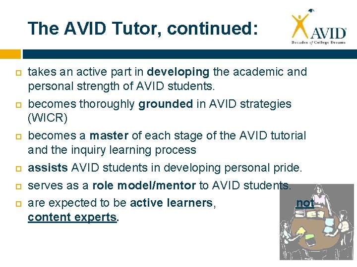 The AVID Tutor, continued: takes an active part in developing the academic and personal