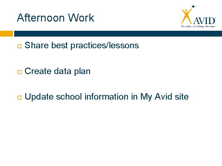 Afternoon Work Share best practices/lessons Create data plan Update school information in My Avid